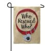 'Who Rescued Who?' Burlap Boutique™ Garden Flag -Outdoor Garden Living 097651