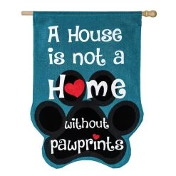 "A House Is Not A Home Without Paw Prints" Flags
